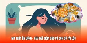 Mơ Thấy Ăn Uống - Giải Mã Điềm Báo Và Con Số Tài Lộc