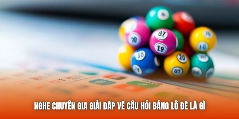 Nghe chuyên gia giải đáp về câu hỏi bảng lô đề là gì
