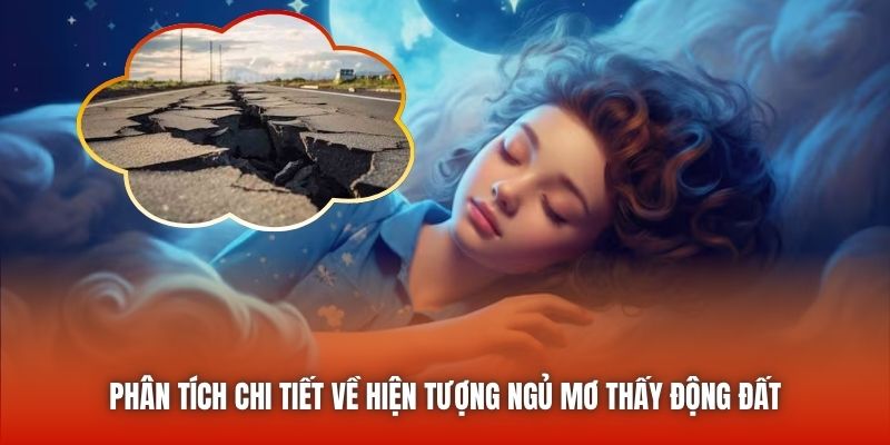 Phân tích chi tiết về hiện tượng ngủ mơ thấy động đất