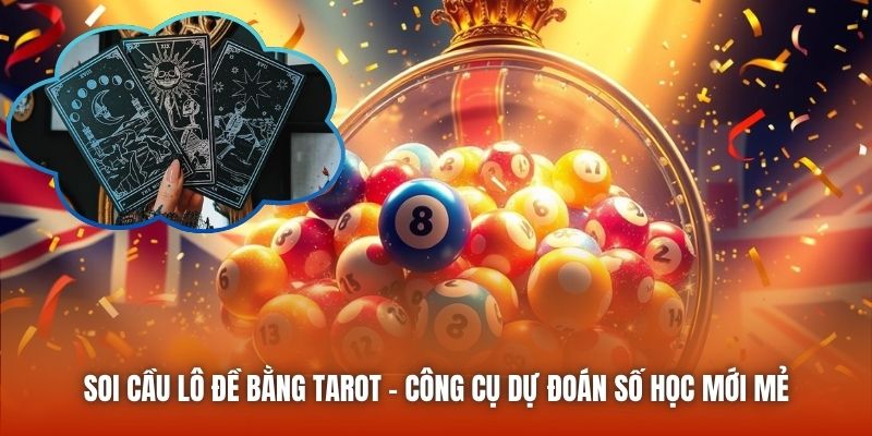 Soi Cầu Lô Đề Bằng Tarot - Công Cụ Dự Đoán Số Học Mới Mẻ