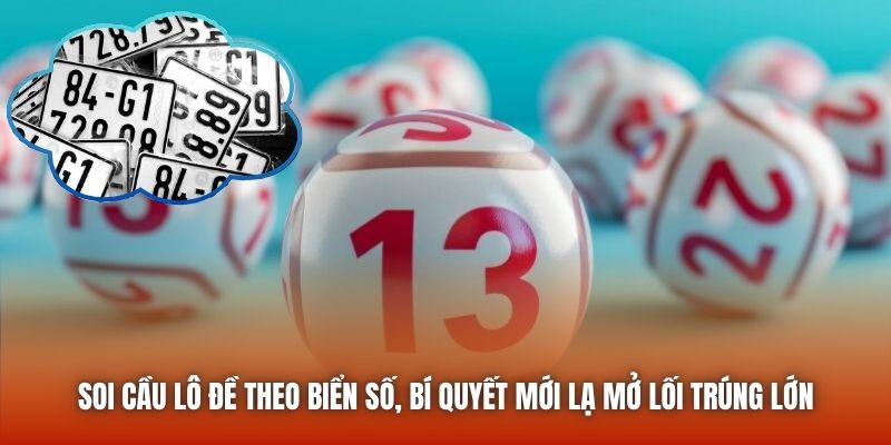 Soi Cầu Lô Đề Theo Biển Số, Bí Quyết Mới Lạ Mở Lối Trúng Lớn