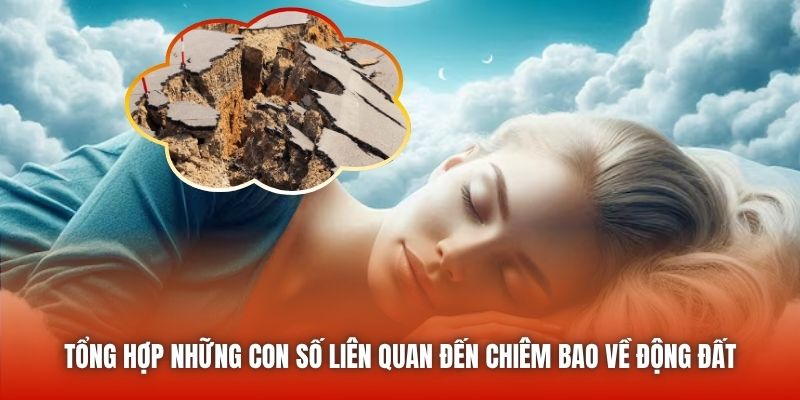 Tổng hợp những con số liên quan đến chiêm bao về động đất