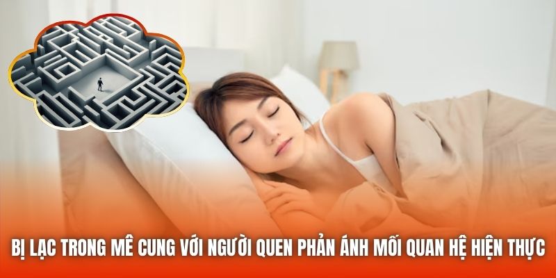 Bị lạc trong mê cung với người quen phản ánh mối quan hệ hiện thực