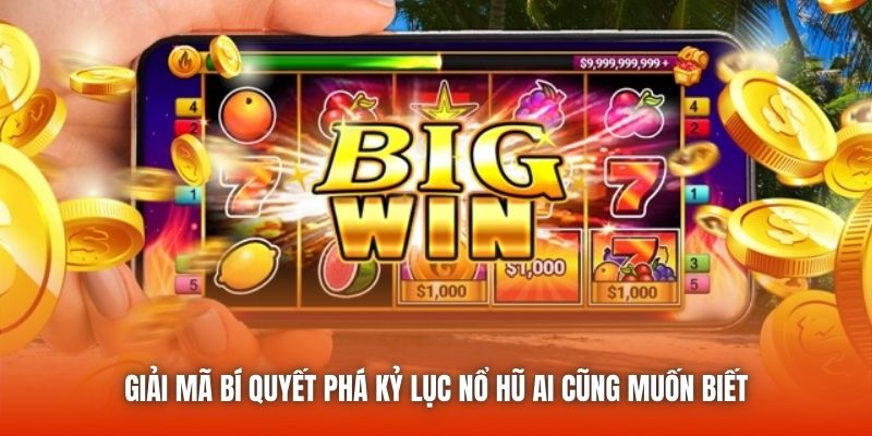 Giải mã bí quyết phá kỷ lục nổ hũ ai cũng muốn biết