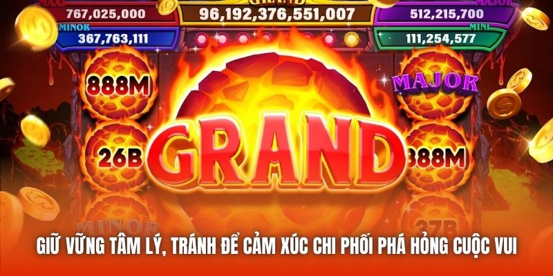 Giữ vững tâm lý, tránh để cảm xúc chi phối phá hỏng cuộc vui