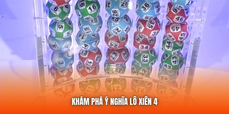 Khám phá ý nghĩa lô xiên 4