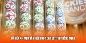 Lô Xiên 4 - Mẹo Và Chiến Lược Cho Bet Thủ Thông Minh