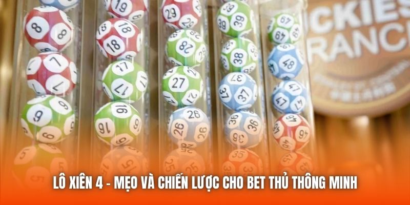 Lô Xiên 4 - Mẹo Và Chiến Lược Cho Bet Thủ Thông Minh