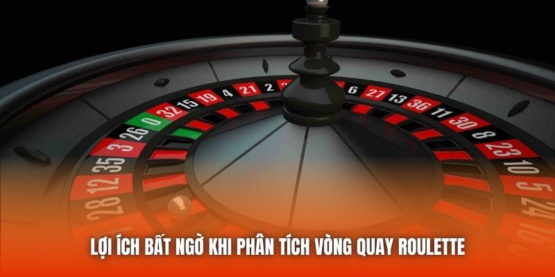 Lợi ích bất ngờ khi phân tích vòng quay roulette