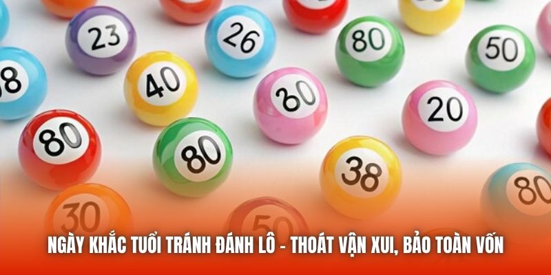 Ngày Khắc Tuổi Tránh Đánh Lô - Thoát Vận Xui, Bảo Toàn Vốn