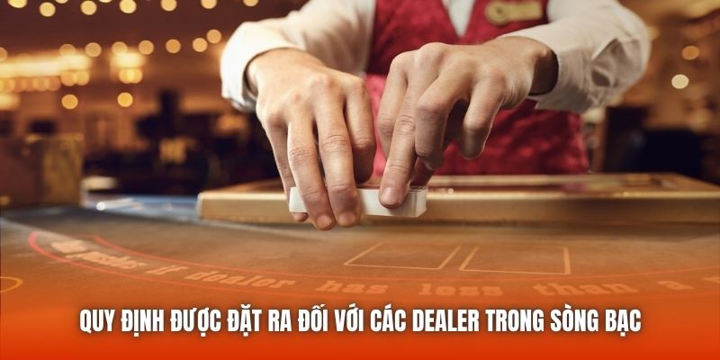 Quy định được đặt ra đối với các Dealer trong sòng bạc