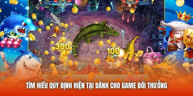 Tìm hiểu quy định hiện tại dành cho game đổi thưởng