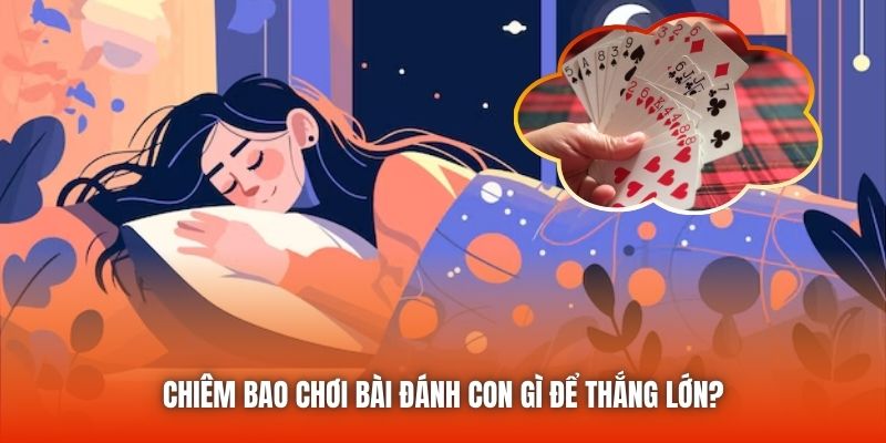 Chiêm bao chơi bài đánh con gì để thắng lớn?