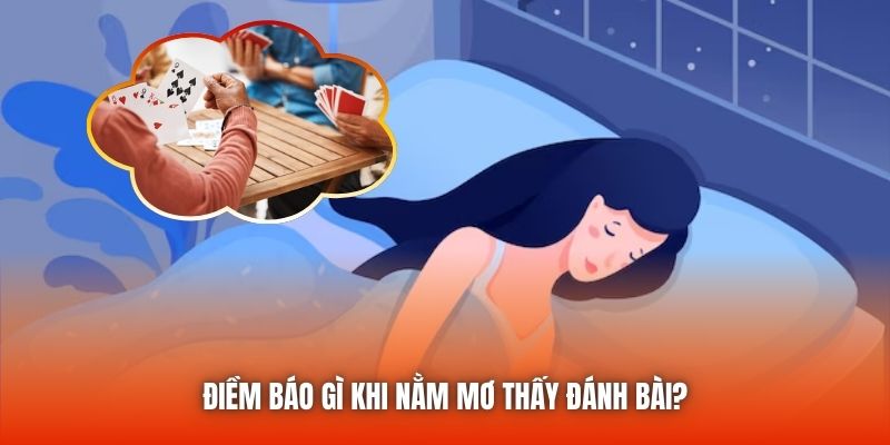 Điềm báo gì khi nằm mơ thấy đánh bài?