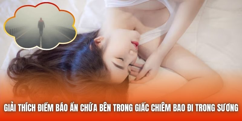 Giải thích điềm báo ẩn chứa bên trong giấc chiêm bao đi trong sương