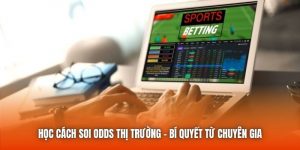 Học Cách Soi Odds Thị Trường | Bí Quyết Từ Chuyên Gia